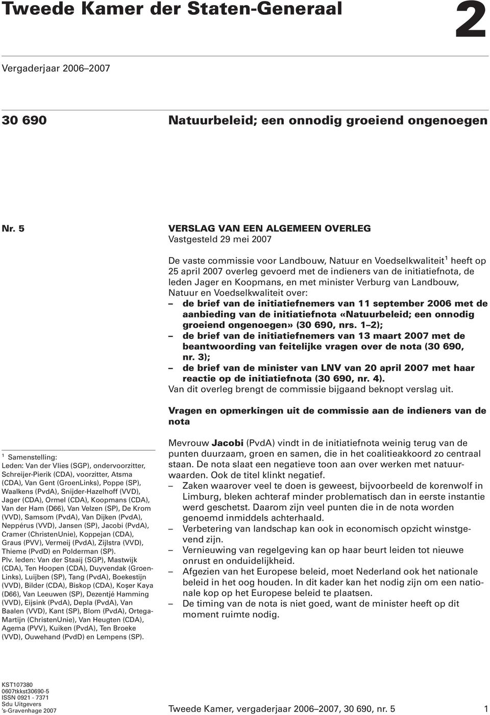 initiatiefnota, de leden Jager en Koopmans, en met minister Verburg van Landbouw, Natuur en Voedselkwaliteit over: de brief van de initiatiefnemers van 11 september 2006 met de aanbieding van de