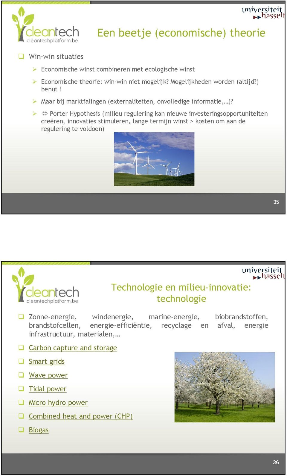Porter Hypothesis (milieu regulering kan nieuwe investeringsopportuniteiten creëren, innovaties stimuleren, lange termijn winst > kosten om aan de regulering te voldoen) 35 Technologie