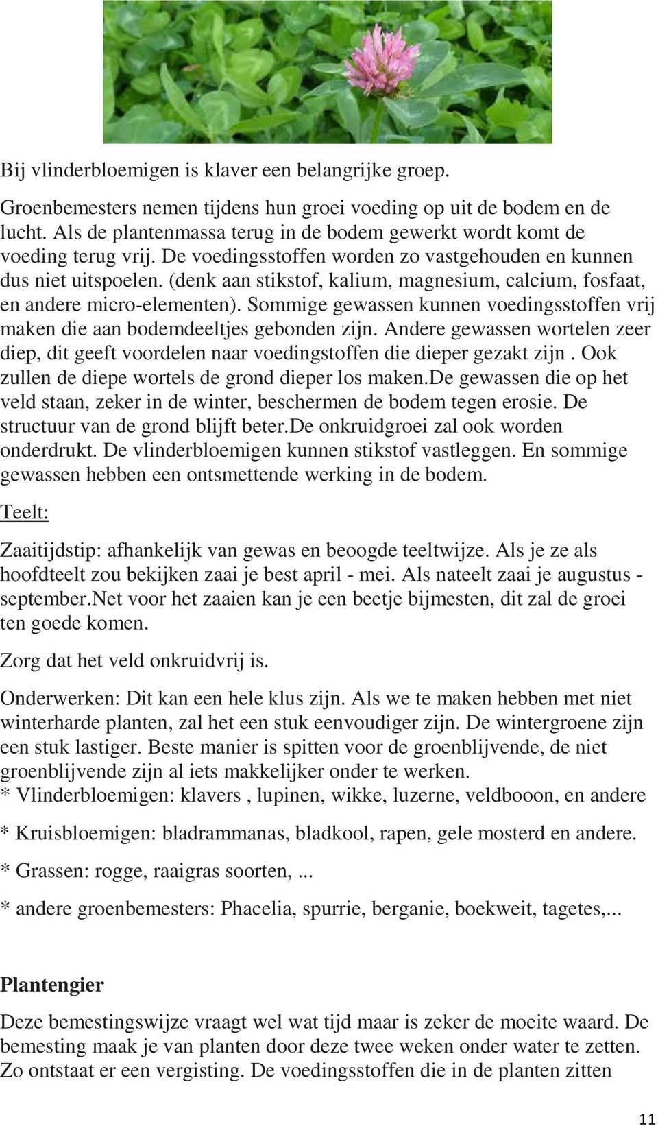 (denk aan stikstof, kalium, magnesium, calcium, fosfaat, en andere micro-elementen). Sommige gewassen kunnen voedingsstoffen vrij maken die aan bodemdeeltjes gebonden zijn.