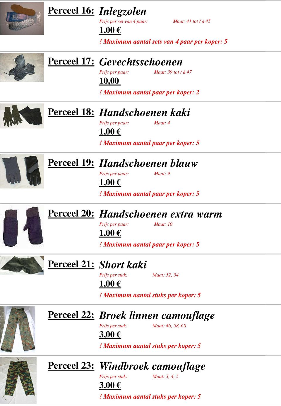 Maximum aantal paar per koper: 2 Perceel 18: Handschoenen kaki Prijs per paar: Maat: 4 Perceel 19: Handschoenen blauw Prijs per