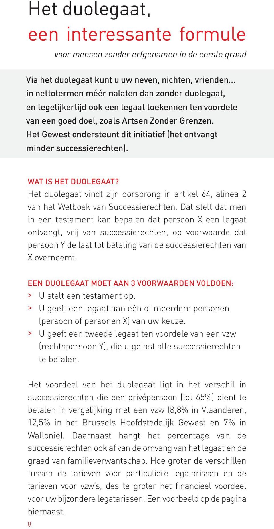 Het duolegaat vindt zijn oorsprong in artikel 64, alinea 2 van het Wetboek van Successierechten.