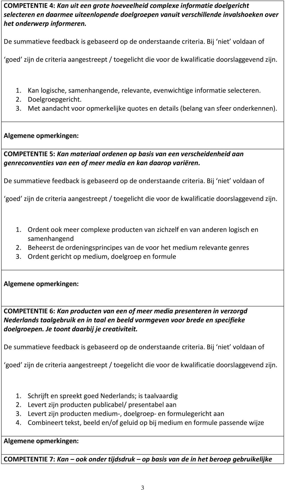 COMPETENTIE 5: Kan materiaal ordenen op basis van een verscheidenheid aan genreconventies van een of meer media en kan daarop variëren. 1.