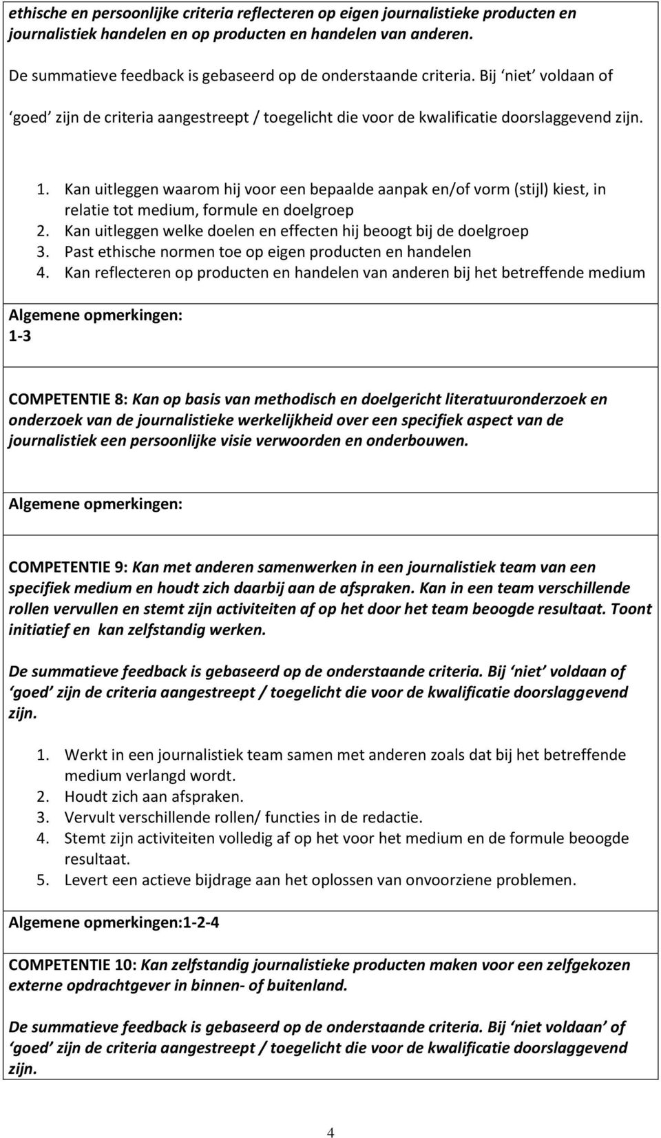 Past ethische normen toe op eigen producten en handelen 4.