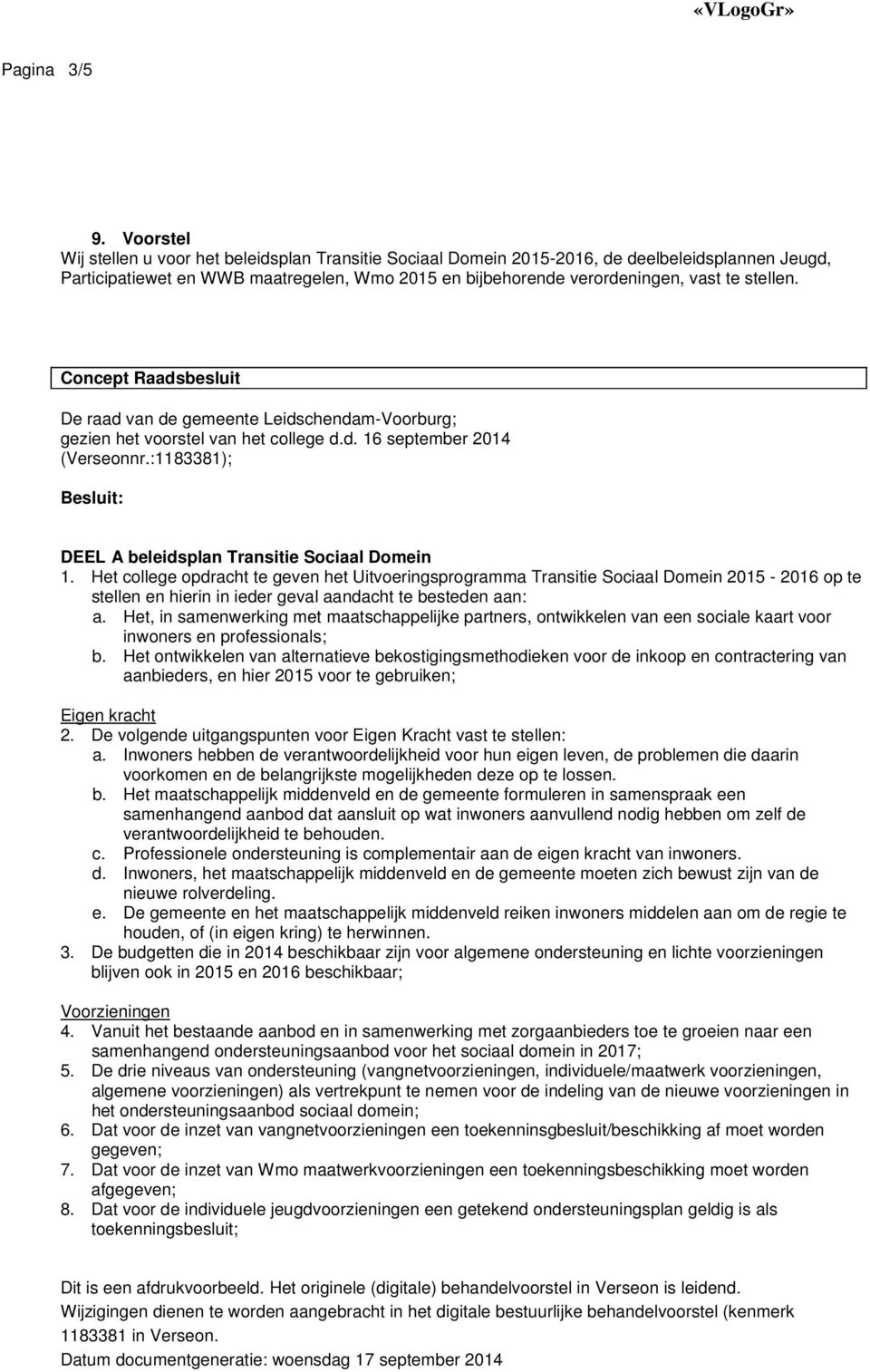stellen. Concept Raadsbesluit De raad van de gemeente Leidschendam-Voorburg; gezien het voorstel van het college d.d. 16 september 2014 (Verseonnr.