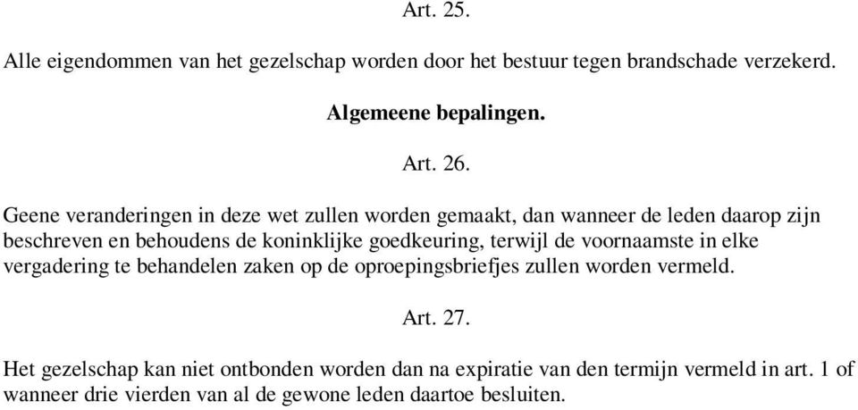 goedkeuring, terwijl de voornaamste in elke vergadering te behandelen zaken op de oproepingsbriefjes zullen worden vermeld. Art. 27.