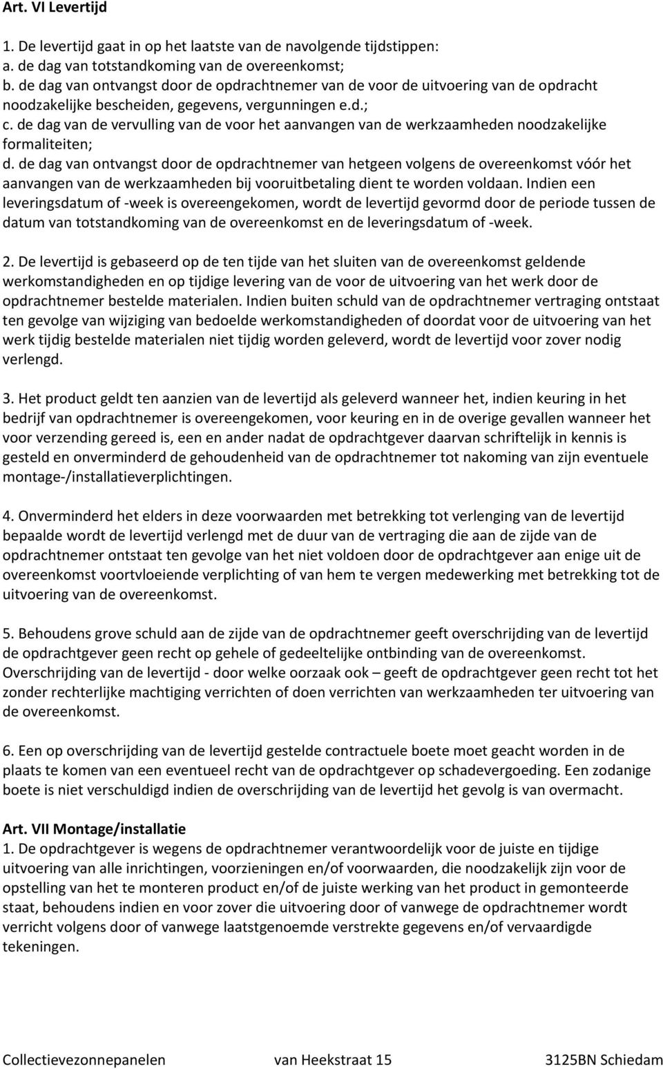 de dag van de vervulling van de voor het aanvangen van de werkzaamheden noodzakelijke formaliteiten; d.