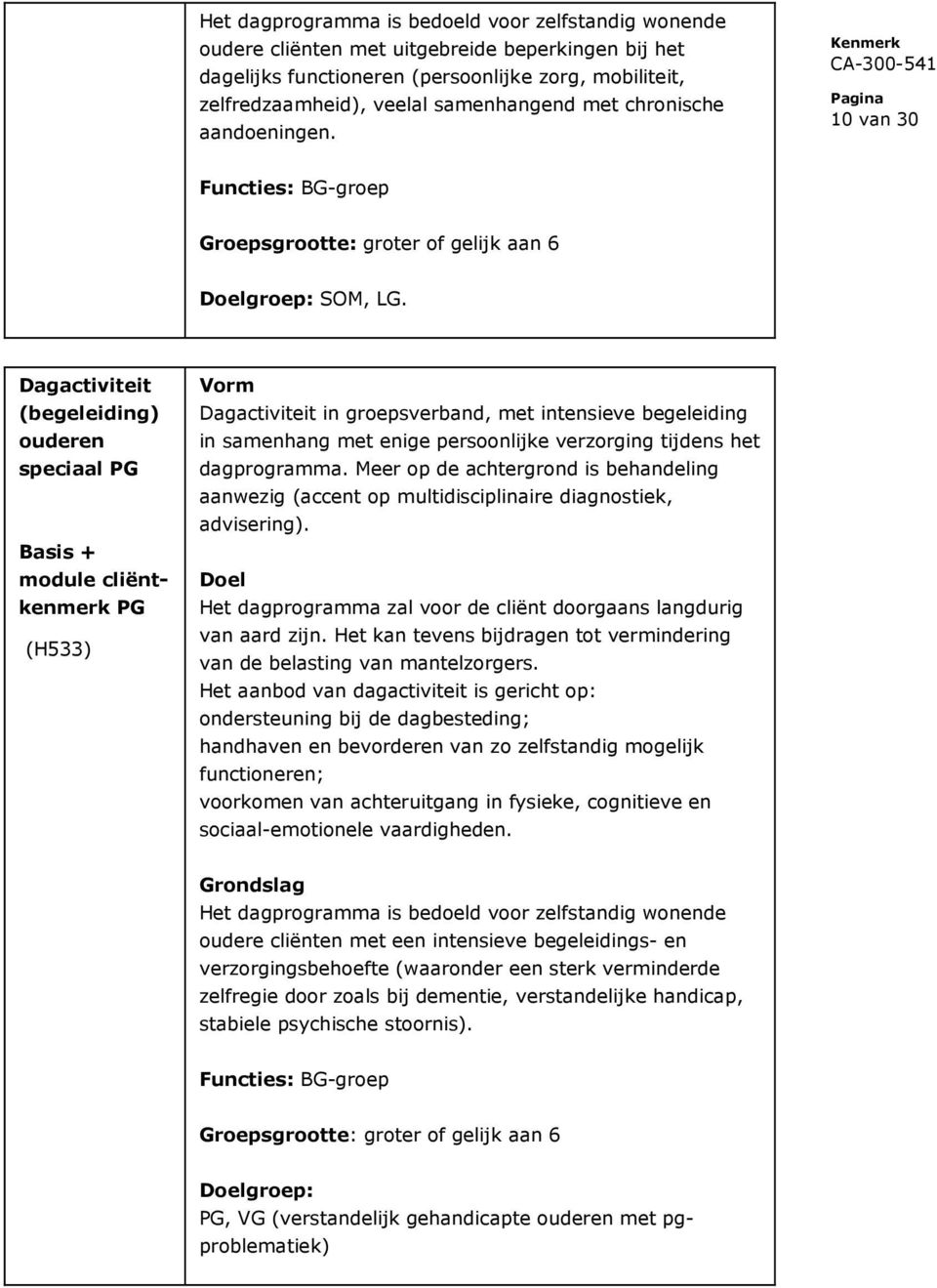 Dagactiviteit (begeleiding) ouderen speciaal PG Basis + module cliëntkenmerk PG (H533) Dagactiviteit in groepsverband, met intensieve begeleiding in samenhang met enige persoonlijke verzorging