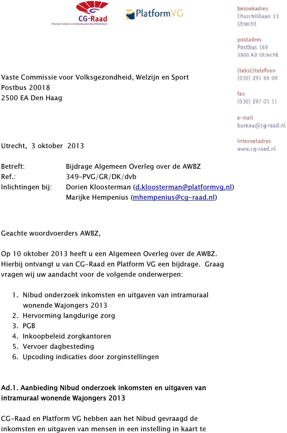 nl) Geachte woordvoerders AWBZ, Op 10 oktober 2013 heeft u een Algemeen Overleg over de AWBZ. Hierbij ontvangt u van CG-Raad en Platform VG een bijdrage.