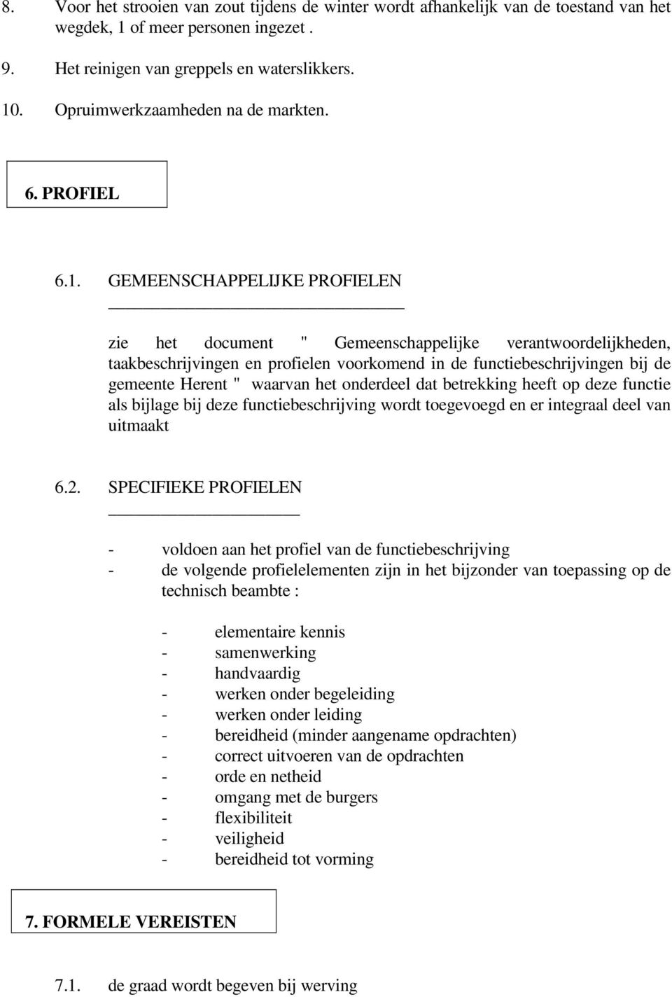 GEMEENSCHAPPELIJKE PROFIELEN zie het document " Gemeenschappelijke verantwoordelijkheden, taakbeschrijvingen en profielen voorkomend in de functiebeschrijvingen bij de gemeente Herent " waarvan het