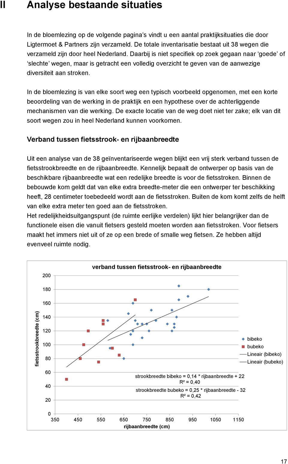 Daarbij is niet specifiek op zoek gegaan naar goede of slechte wegen, maar is getracht een volledig overzicht te geven van de aanwezige diversiteit aan stroken.