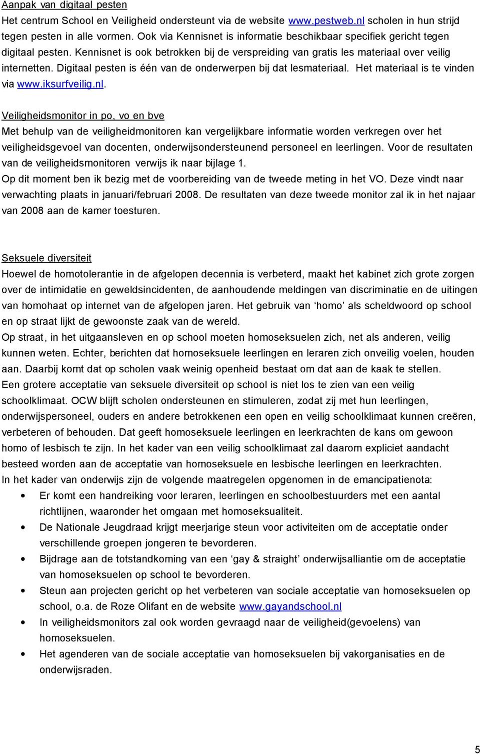 Digitaal pesten is één van de onderwerpen bij dat lesmateriaal. Het materiaal is te vinden via www.iksurfveilig.nl.