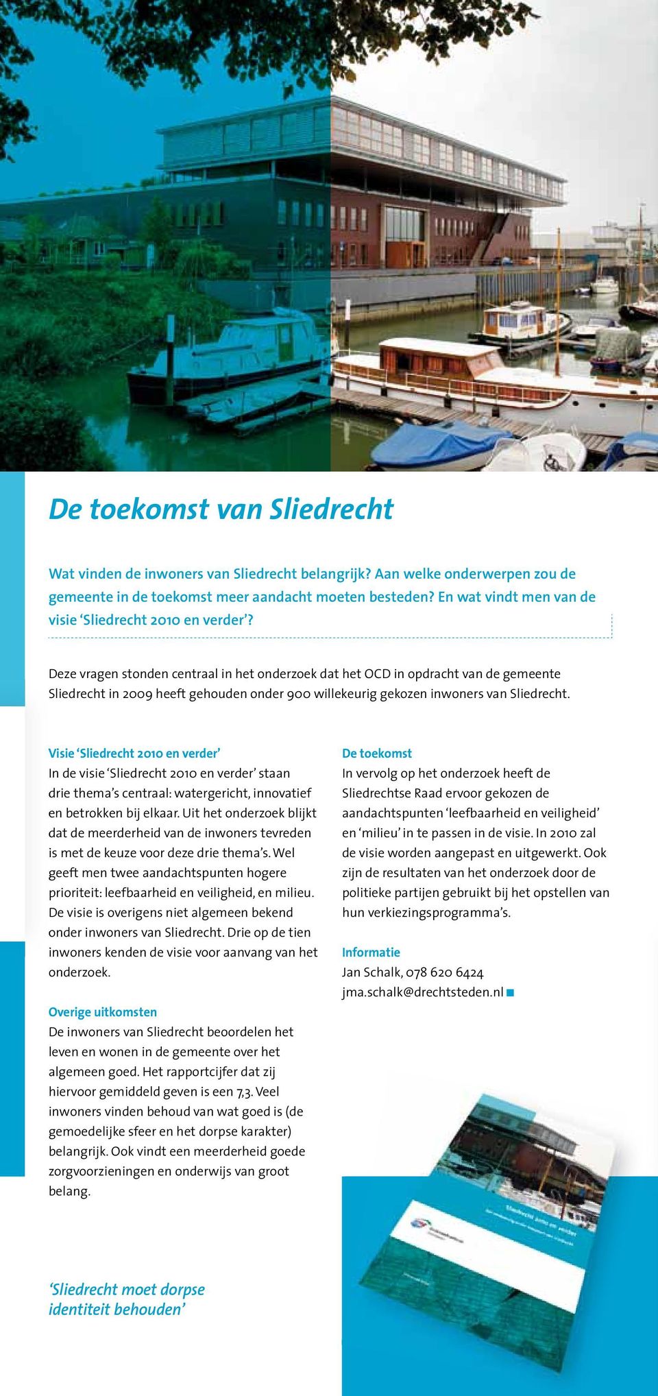 Deze vragen stonden centraal in het onderzoek dat het OCD in opdracht van de gemeente Sliedrecht in 2009 heeft gehouden onder 900 willekeurig gekozen inwoners van Sliedrecht.