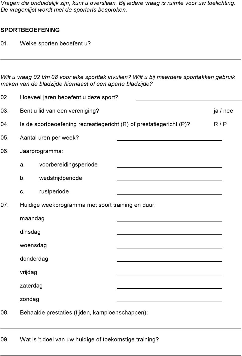 Bent u lid van een vereniging? ja / nee 04. Is de sportbeoefening recreatiegericht (R) of prestatiegericht (P)? R / P 05. Aantal uren per week? 06. Jaarprogramma: a. voorbereidingsperiode b.