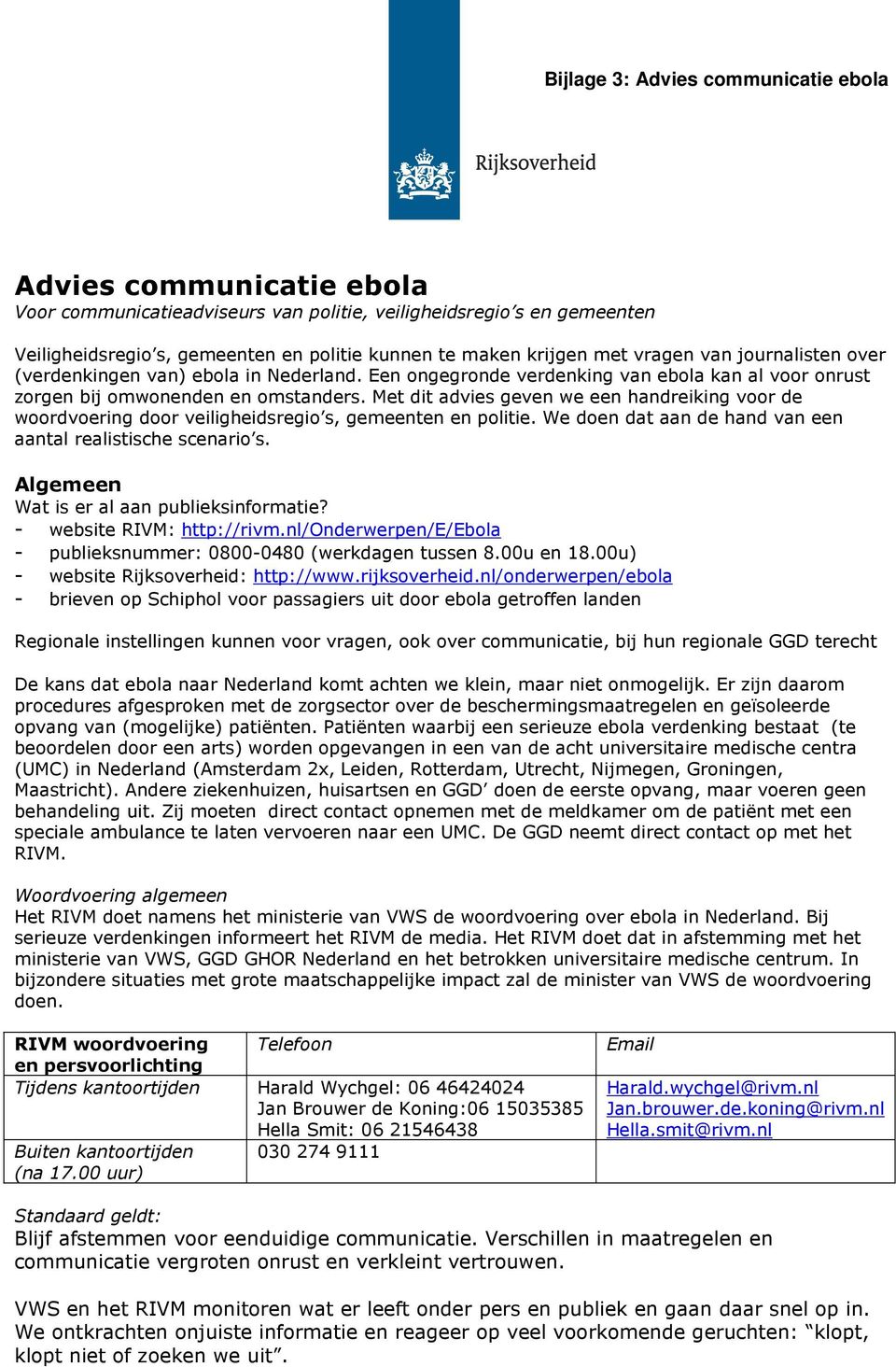 Met dit advies geven we een handreiking voor de woordvoering door veiligheidsregio s, gemeenten en politie. We doen dat aan de hand van een aantal realistische scenario s.