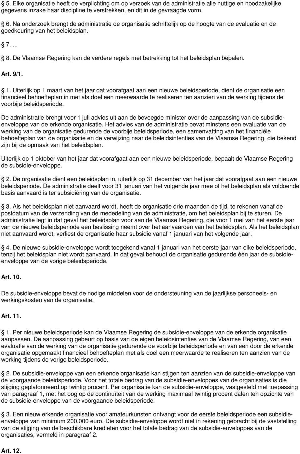 De Vlaamse Regering kan de verdere regels met betrekking tot het beleidsplan bepalen. Art. 9/1. 1.