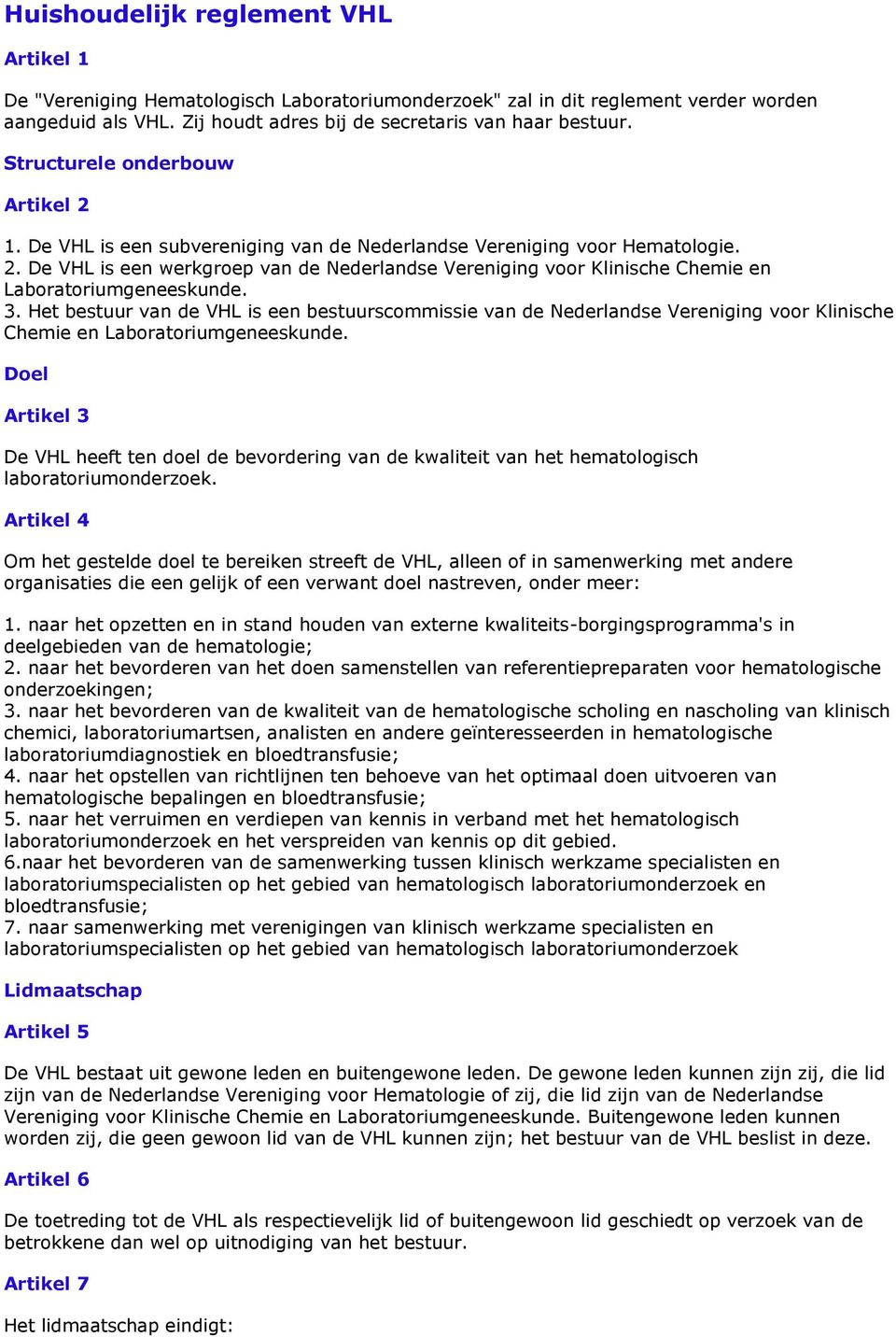 3. Het bestuur van de VHL is een bestuurscommissie van de Nederlandse Vereniging voor Klinische Chemie en Laboratoriumgeneeskunde.