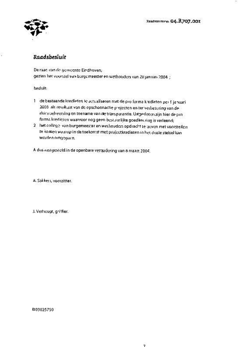 forma kredieten per 1 januari 2003 als resultaat van de opschoonactie projecten en ter verbetering van de risicobeheersing en toename van de transparantie.