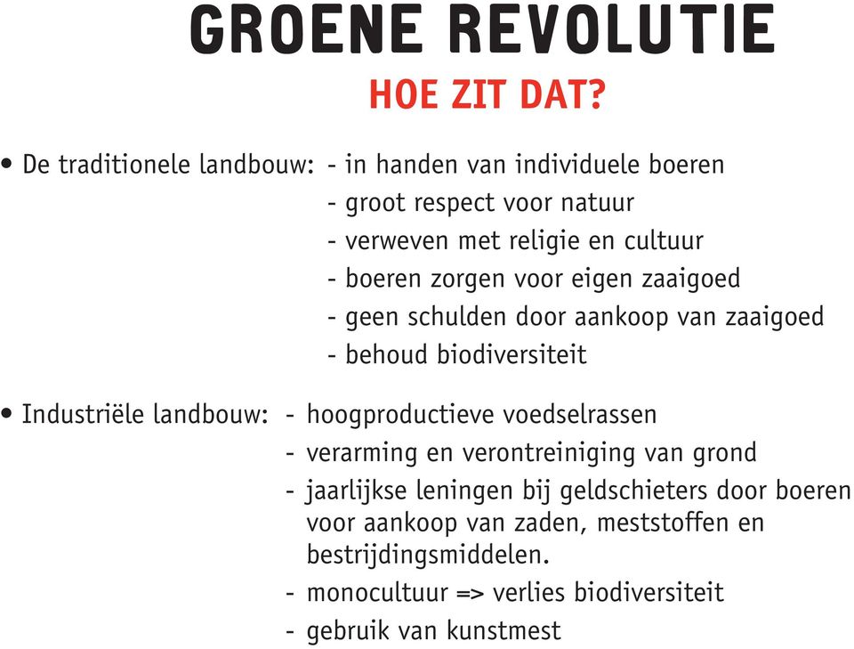 zorgen voor eigen zaaigoed - geen schulden door aankoop van zaaigoed - behoud biodiversiteit Industriële landbouw: -