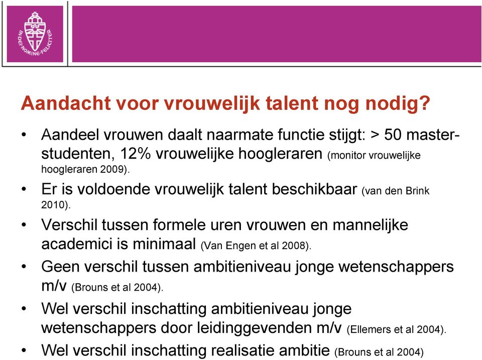 Er is voldoende vrouwelijk talent beschikbaar (van den Brink 2010).