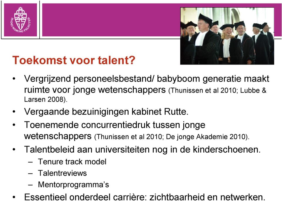 Lubbe & Larsen 2008). Vergaande bezuinigingen kabinet Rutte.