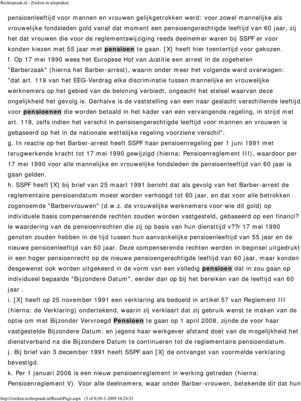 Op 17 mei 1990 wees het Europese Hof van Justitie een arrest in de zogeheten "Barberzaak" (hierna het Barber-arrest), waarin onder meer het volgende werd overwogen: "dat art.