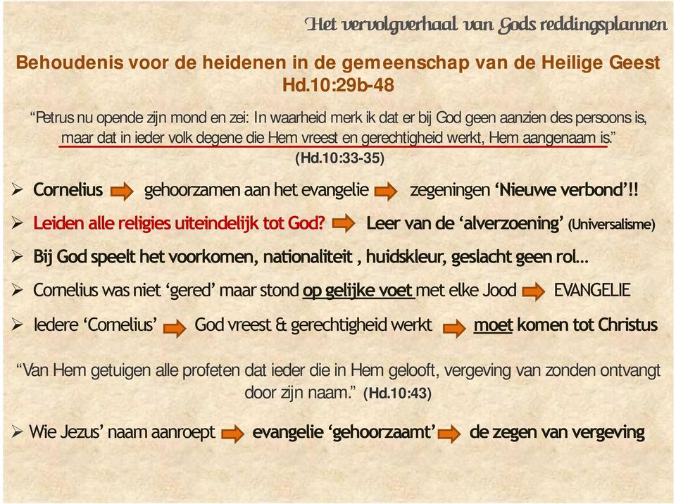 Cornelius (Hd.10:33-35) gehoorzamen aan het evangelie Leiden alle religies uiteindelijk tot God? zegeningen Nieuwe verbond!