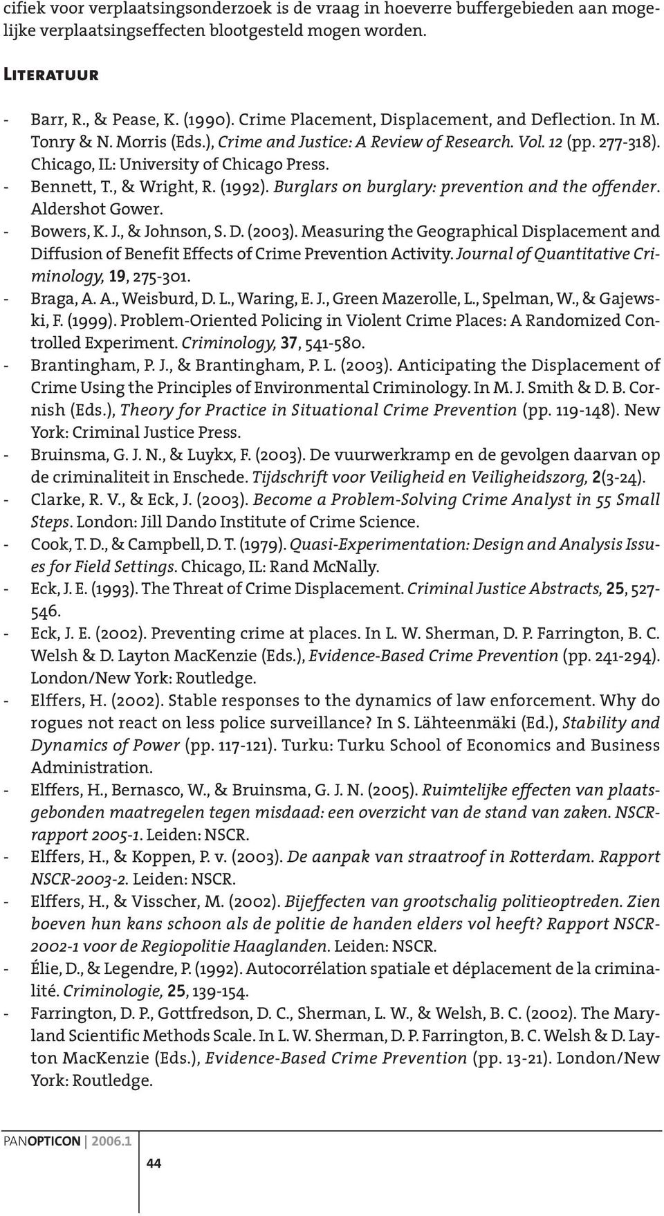 , & Wright, R. (1992). Burglars on burglary: prevention and the offender. Aldershot Gower. - Bowers, K. J., & Johnson, S. D. (2003).