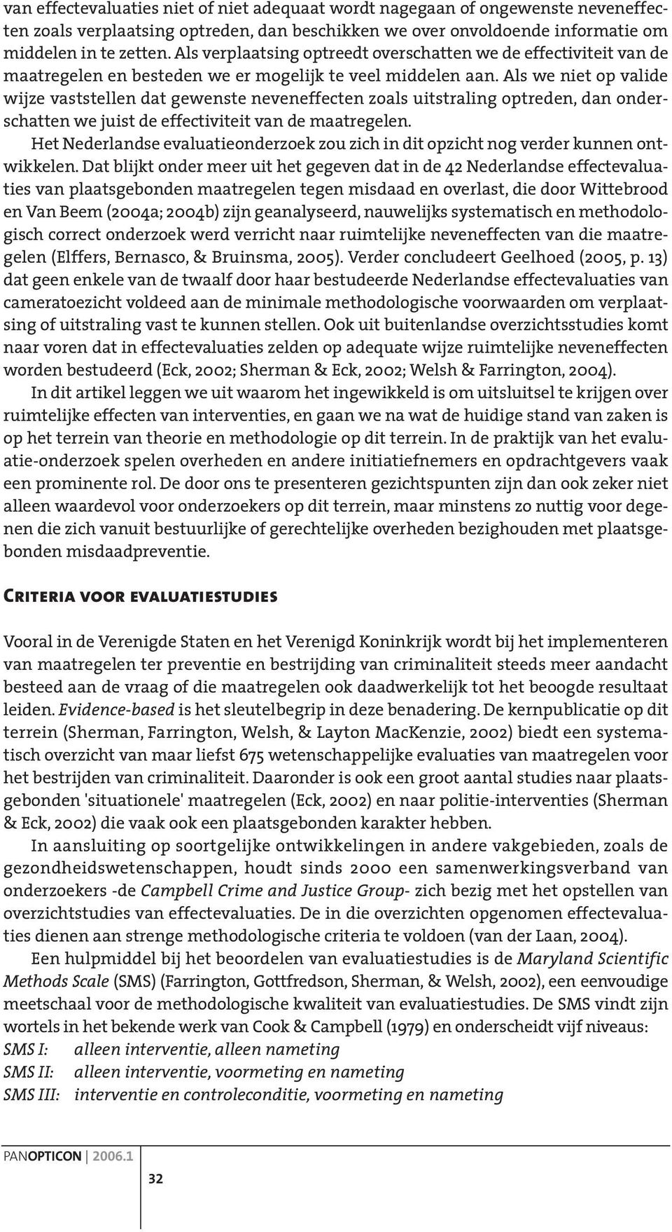 Als we niet op valide wijze vaststellen dat gewenste neveneffecten zoals uitstraling optreden, dan onderschatten we juist de effectiviteit van de maatregelen.