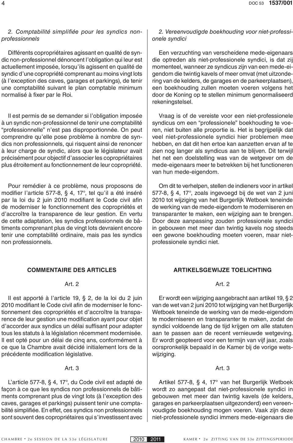 ils agissent en qualité de syndic d une copropriété comprenant au moins vingt lots (à l exception des caves, garages et parkings), de tenir une comptabilité suivant le plan comptable minimum