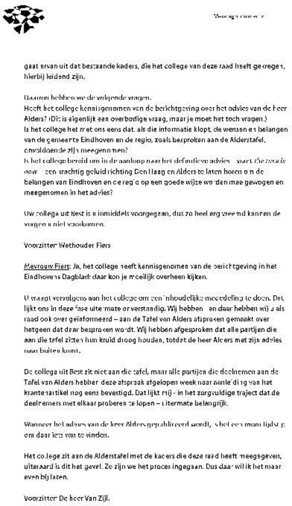 ) Is het college het met ons eens dat, als die informatie klopt, de wensen en belangen van de gemeente Eindhoven en de regio, zoals besproken aan de Alderstafel, onvoldoende zijn meegenomen?