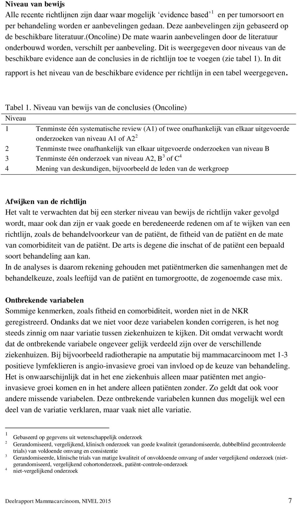 Dit is weergegeven door niveaus van de beschikbare evidence aan de conclusies in de richtlijn toe te voegen (zie tabel 1).