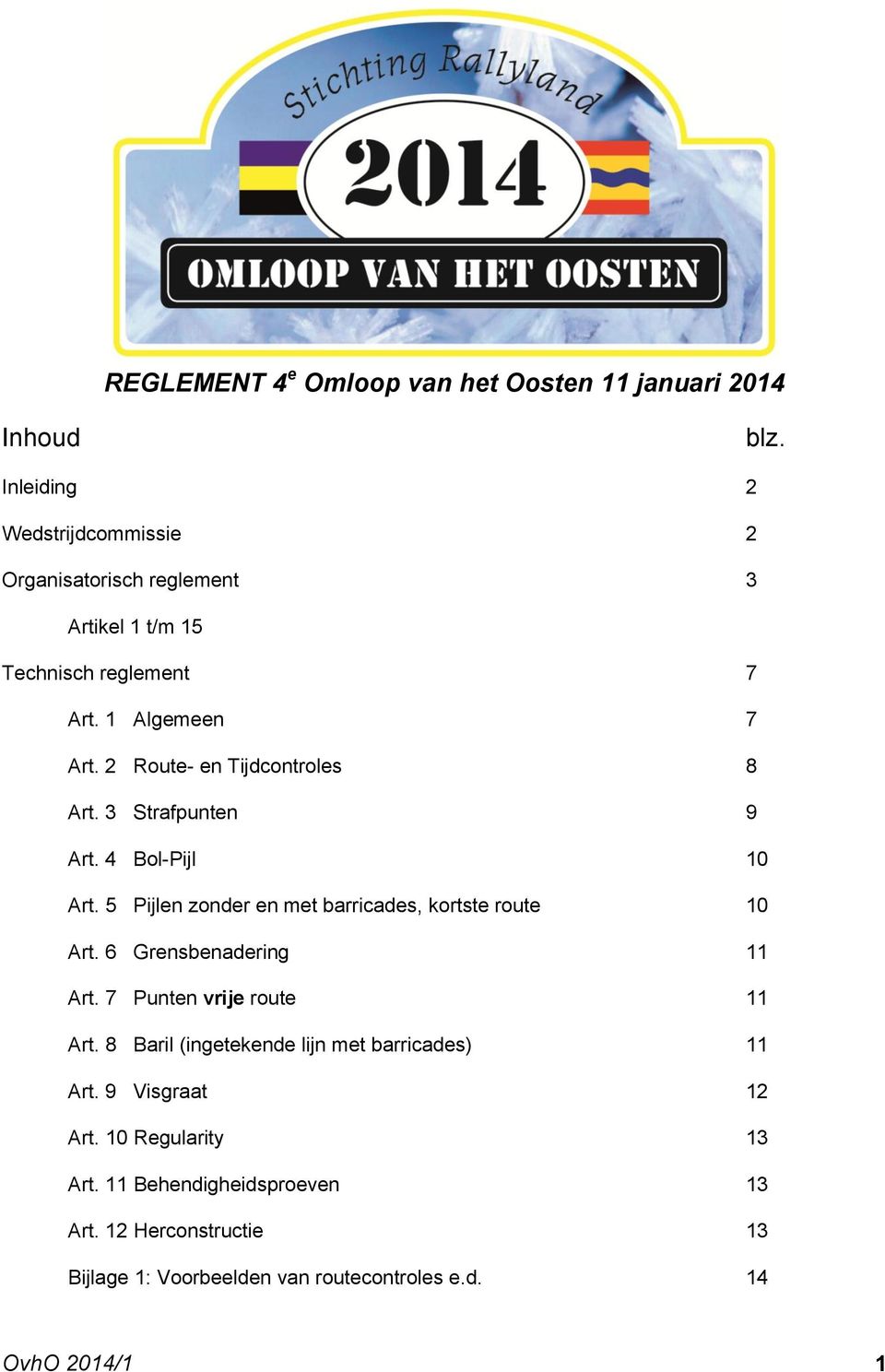 2 Route- en Tijdcontroles 8 Art. 3 Strafpunten 9 Art. 4 Bol-Pijl 10 Art. 5 Pijlen zonder en met barricades, kortste route 10 Art.