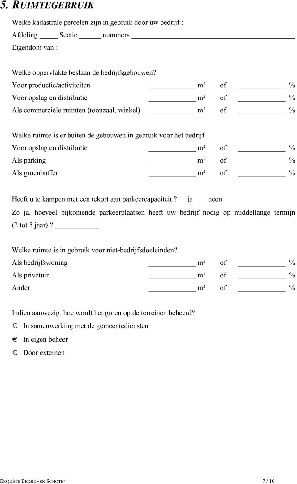 en distributie m² of % Als parking m² of % Als groenbuffer m² of % Heeft u te kampen met een tekort aan parkeercapaciteit?