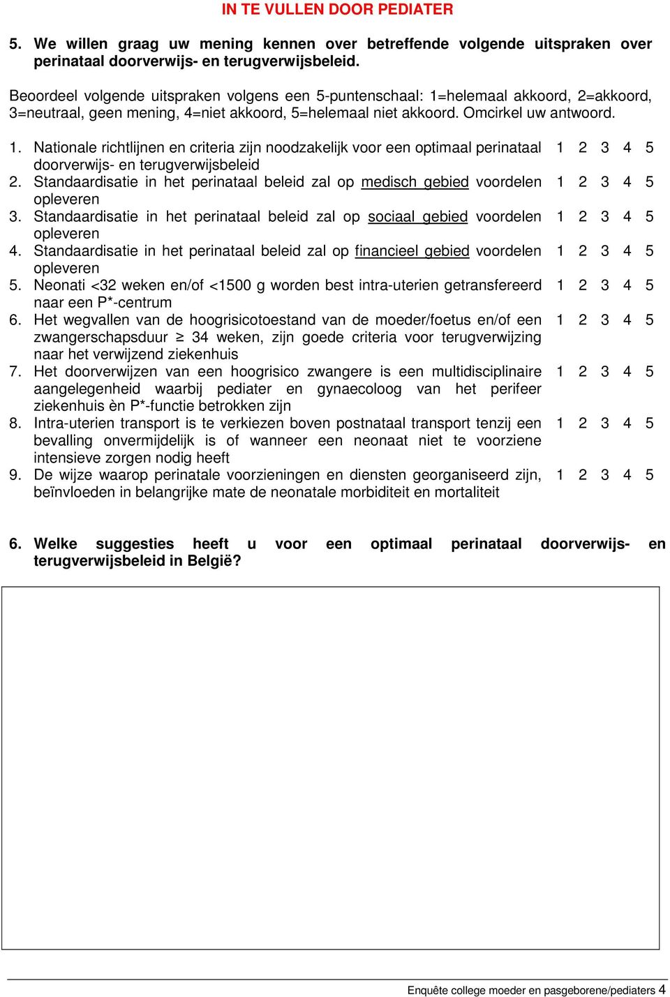 Standaardisatie in het perinataal beleid zal op medisch gebied voordelen 3. Standaardisatie in het perinataal beleid zal op sociaal gebied voordelen 4.