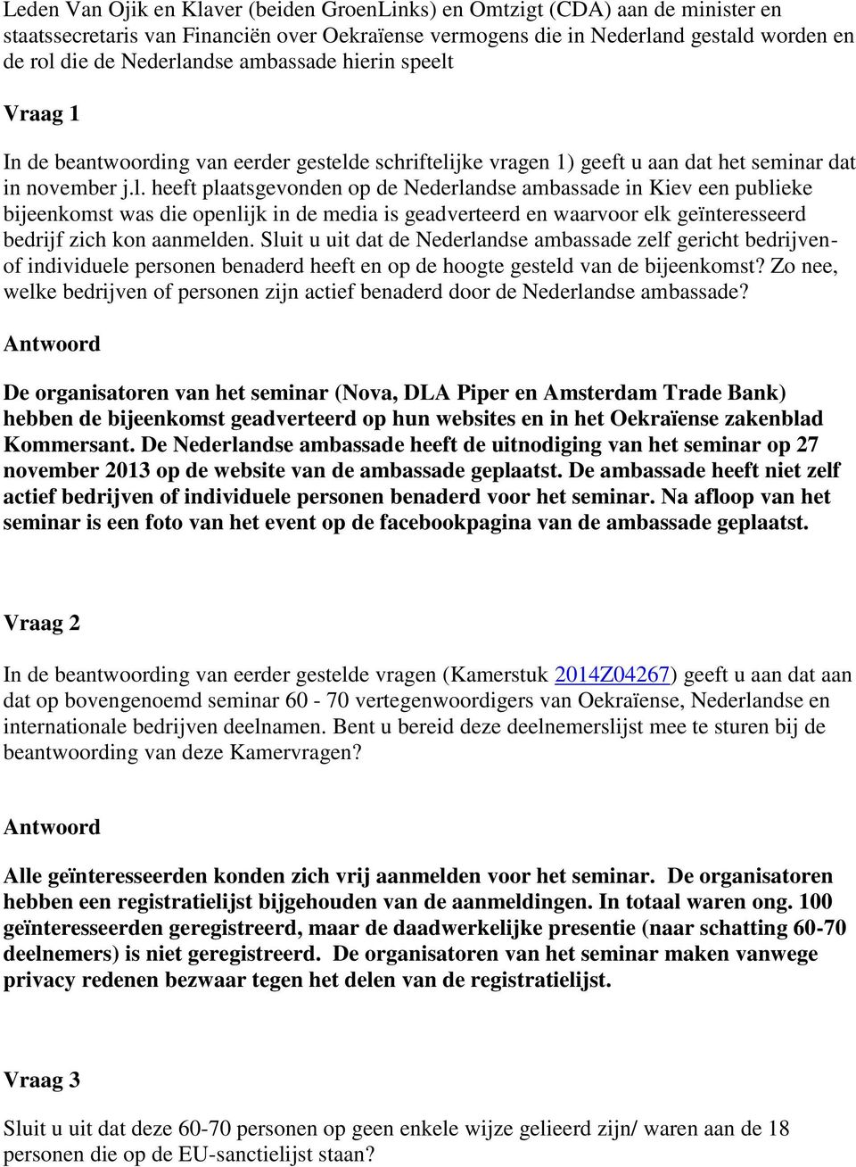 Vraag 1 In de beantwoording van eerder gesteld