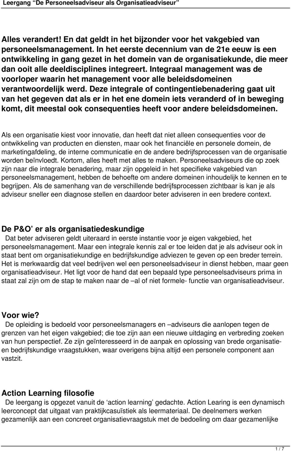 Integraal management was de voorloper waarin het management voor alle beleidsdomeinen verantwoordelijk werd.