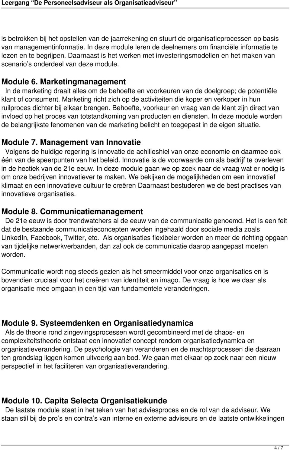 Marketingmanagement In de marketing draait alles om de behoefte en voorkeuren van de doelgroep; de potentiële klant of consument.