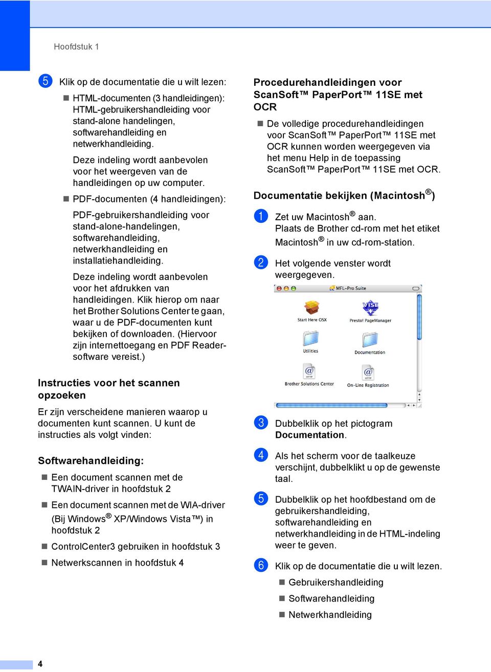 PDF-documenten (4 handleidingen): PDF-gebruikershandleiding voor stand-alone-handelingen, softwarehandleiding, netwerkhandleiding en installatiehandleiding.