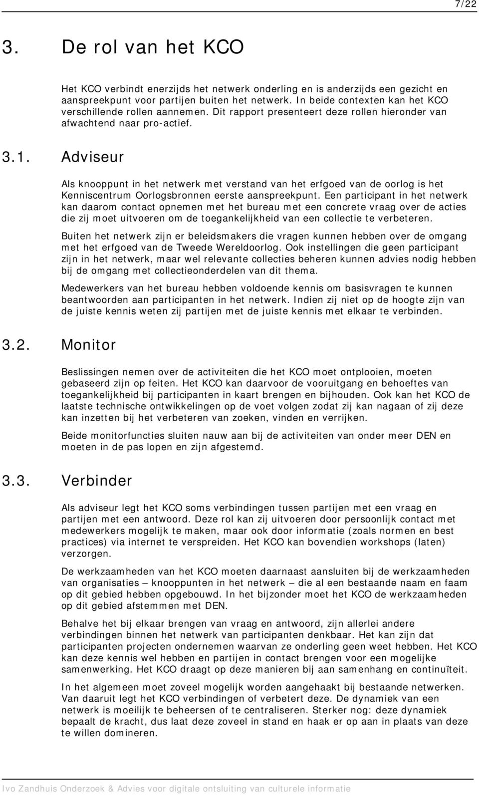 Adviseur Als knooppunt in het netwerk met verstand van het erfgoed van de oorlog is het Kenniscentrum Oorlogsbronnen eerste aanspreekpunt.