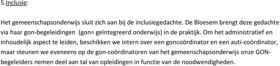 Om het administratief en inhoudelijk aspect te leiden, beschikken we intern over een goncoördinator en een