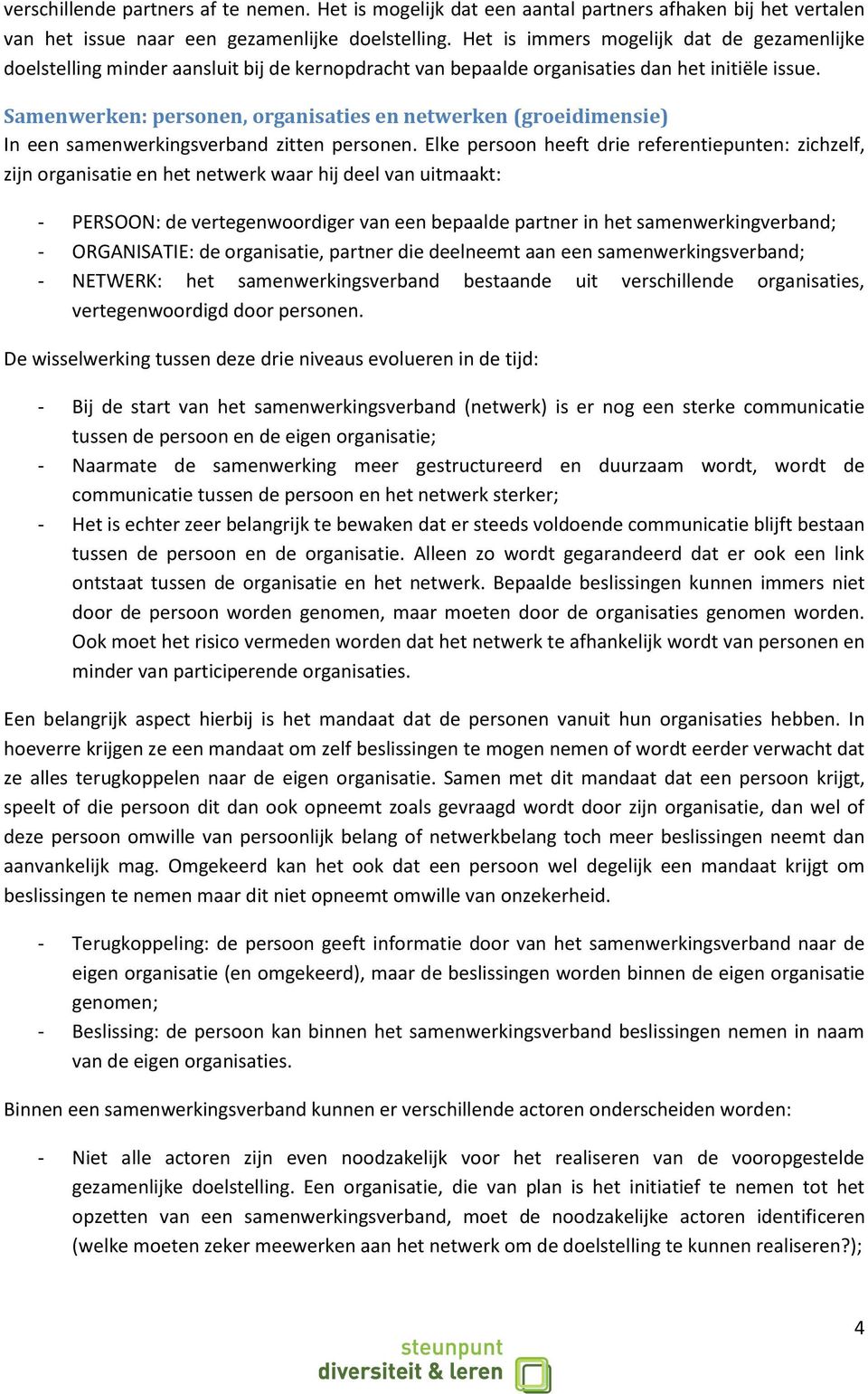 Samenwerken: personen, organisaties en netwerken (groeidimensie) In een samenwerkingsverband zitten personen.