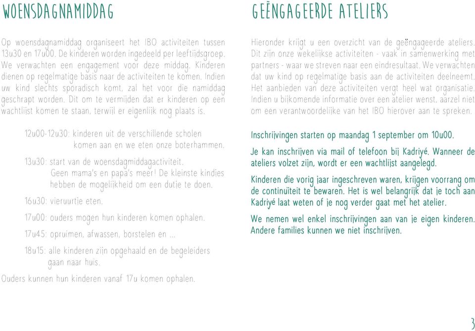 Dit om te vermijden dat er kinderen op een wachtlijst komen te staan, terwijl er eigenlijk nog plaats is. 12u00-12u30: kinderen uit de verschillende scholen komen aan en we eten onze boterhammen.