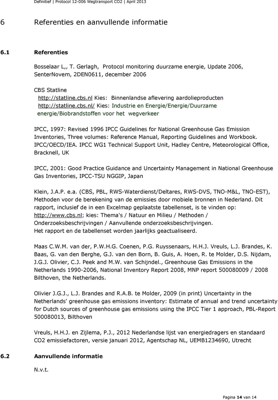 Guidelines for National Greenhouse Gas Emission Inventories, Three volumes: Reference Manual, Reporting Guidelines and Workbook. IPCC/OECD/IEA.