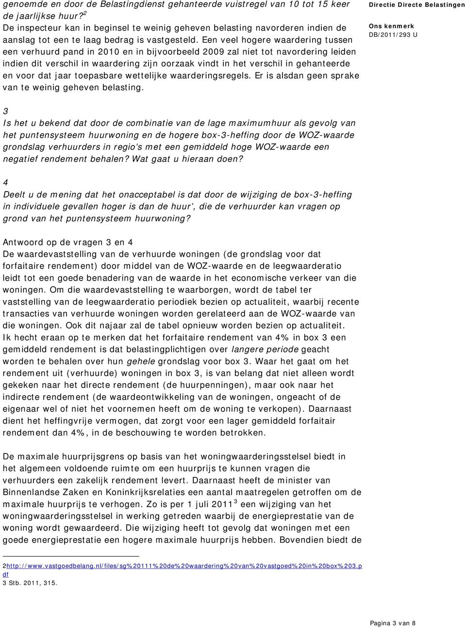 Een veel hogere waardering tussen een verhuurd pand in 2010 en in bijvoorbeeld 2009 zal niet tot navordering leiden indien dit verschil in waardering zijn oorzaak vindt in het verschil in gehanteerde