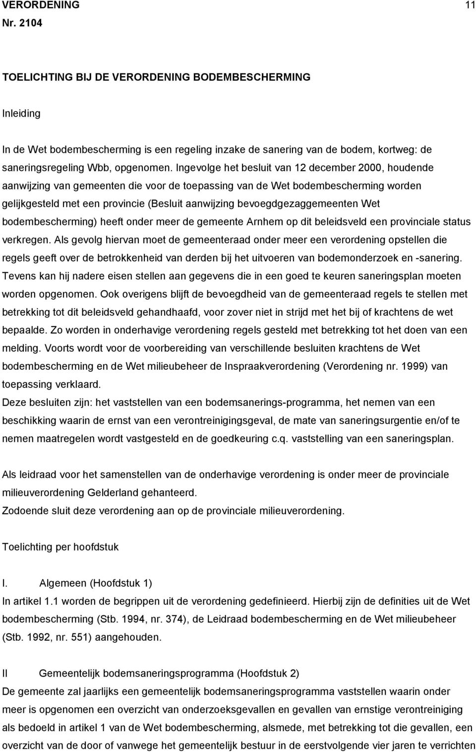 bevoegdgezaggemeenten Wet bodembescherming) heeft onder meer de gemeente Arnhem op dit beleidsveld een provinciale status verkregen.