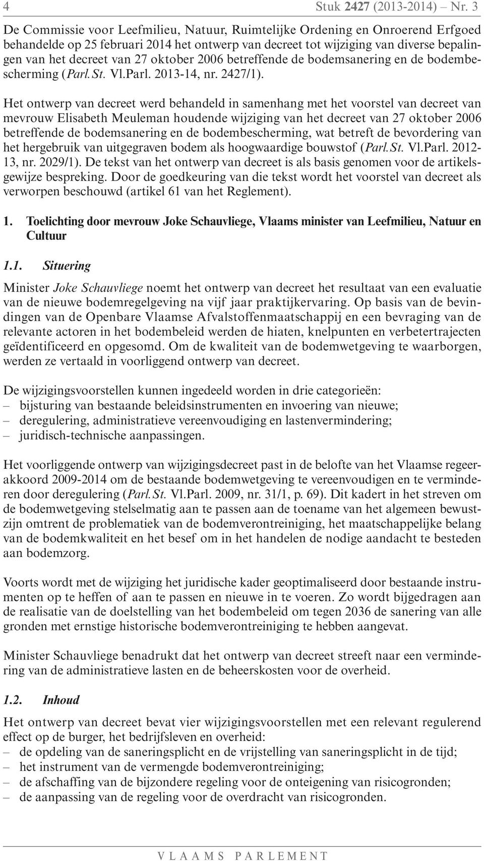 oktober 2006 betreffende de bodemsanering en de bodembescherming (Parl.St. Vl.Parl. 2013-14, nr. 2427/1).