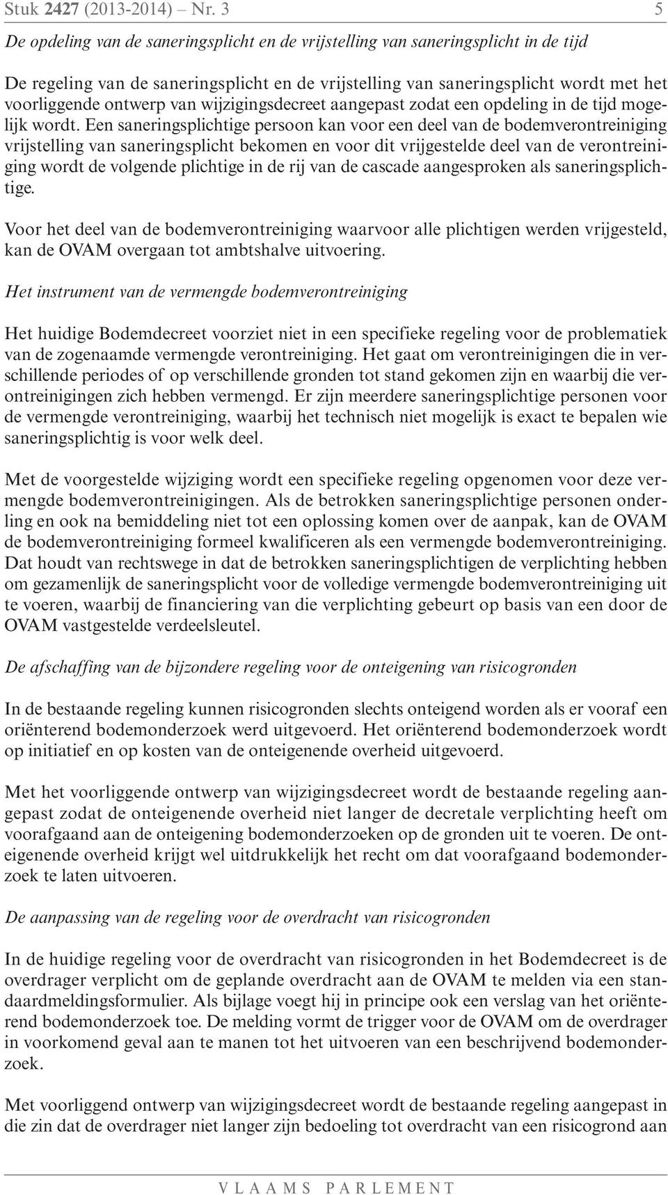 van wijzigingsdecreet aangepast zodat een opdeling in de tijd mogelijk wordt.