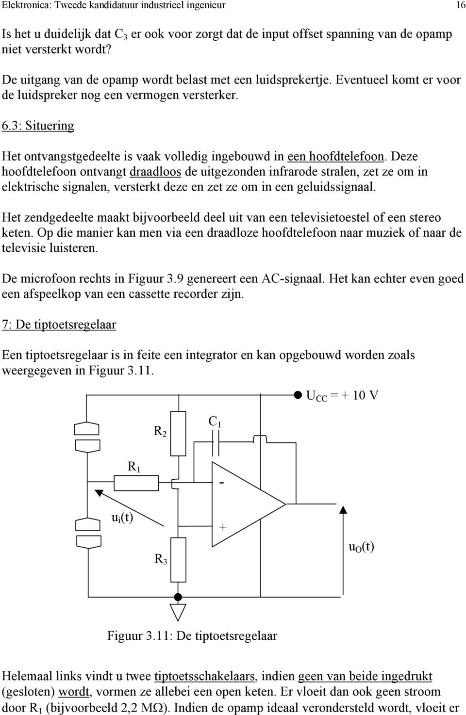 3: Situering Het ontvangstgedeelte is vaak volledig ingebouwd in een hoofdtelefoon.