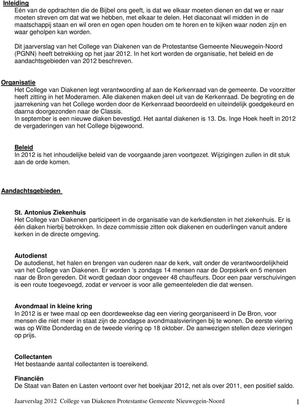 Dit jaarverslag van het College van Diakenen van de Protestantse Gemeente Nieuwegein-Noord (PGNN) heeft betrekking op het jaar 2012.