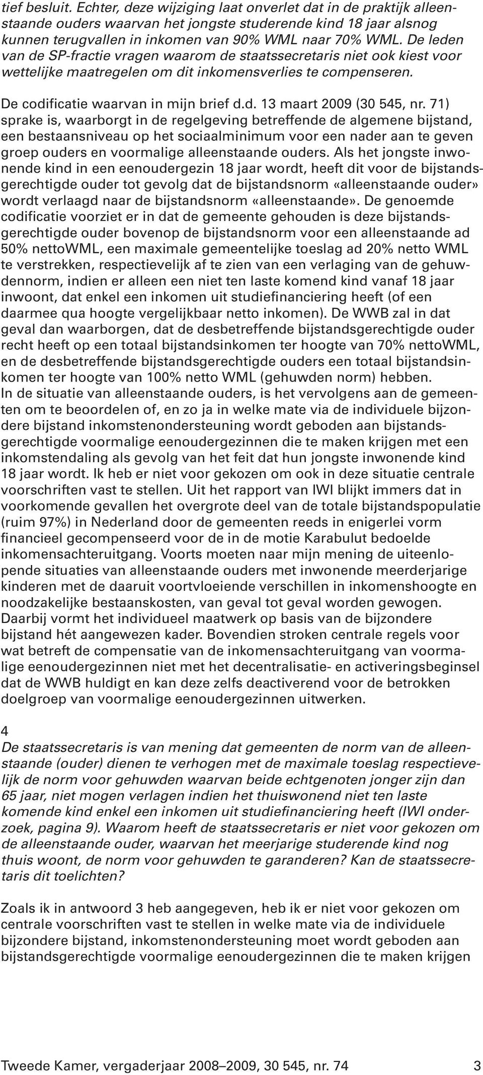 71) sprake is, waarborgt in de regelgeving betreffende de algemene bijstand, een bestaansniveau op het sociaalminimum voor een nader aan te geven groep ouders en voormalige alleenstaande ouders.